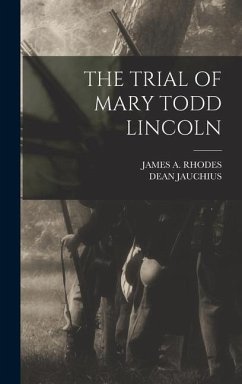 The Trial of Mary Todd Lincoln - Rhodes, James A.; Jauchius, Dean