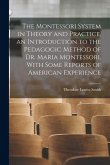 The Montessori System in Theory and Practice, an Introduction to the Pedagogic Method of Dr. Maria Montessori, With Some Reports of American Experienc