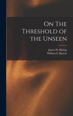 On The Threshold of the Unseen - Hyslop, James H.; Barrett, William F.