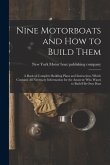 Nine Motorboats and how to Build Them: A Book of Complete Building Plans and Instruction, Which Contains all Necessary Information for the Amateur who