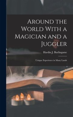 Around the World With a Magician and a Juggler - Burlingame, Hardin J