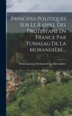 Principes Politiques Sur Le Rappel Des Protestans En France Par Turmeau De La Morandière...
