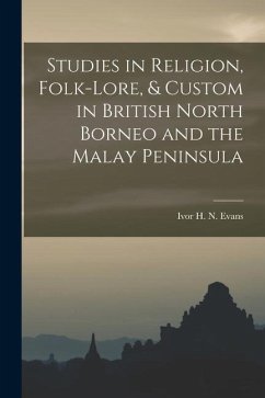 Studies in Religion, Folk-lore, & Custom in British North Borneo and the Malay Peninsula - Ivor H. N. (Ivor Hugh Norman), Evans