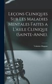 Leçons Cliniques Sur Les Maladies Mentales Faites a L'asile Clinique (Sainte-Anne).