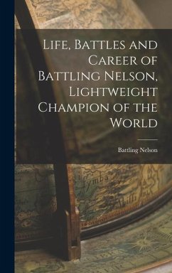 Life, Battles and Career of Battling Nelson, Lightweight Champion of the World - Nelson, Battling