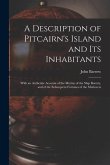 A Description of Pitcairn's Island and Its Inhabitants: With an Authentic Account of the Mutiny of the Ship Bounty, and of the Subsequent Fortunes of