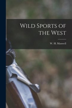 Wild Sports of the West - Maxwell, W. H.