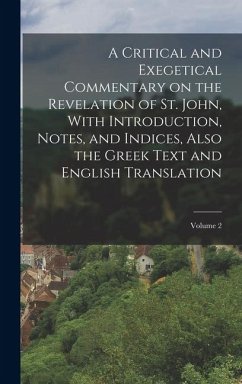 A Critical and Exegetical Commentary on the Revelation of St. John, With Introduction, Notes, and Indices, Also the Greek Text and English Translation - Anonymous