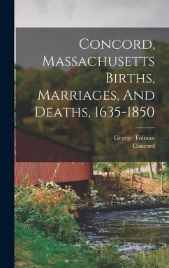 Concord, Massachusetts Births, Marriages, And Deaths, 1635-1850 - (Mass, Concord; Tolman, George