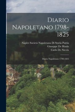 Diario Napoletano 1798-1825: Diario Napoletano 1798-1825 - De Nicola, Carlo; De Blasiis, Giuseppe; Società Napoletana Di Storia Patria, Na