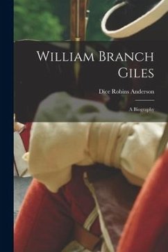 William Branch Giles: A Biography - Anderson, Dice Robins