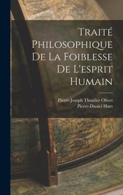 Traité Philosophique De La Foiblesse De L'esprit Humain - Huet, Pierre-Daniel; Olivet, Pierre-Joseph Thoulier