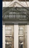 Les Plantes Tropicales De Grande Culture: Café, Cacao, Cola, Vanille, Caoutchouc