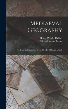 Mediaeval Geography; an Essay in Illustration of the Hereford Mappa Mundi - Phillott, Henry Wright; Bevan, William Latham