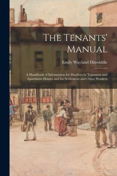 The Tenants' Manual: A Handbook of Information for Dwellers in Tenement and Apartment Houses and for Settlement and Other Workers - Dinwiddie, Emily Wayland