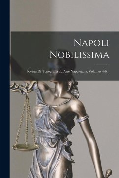 Cover Napoli Nobilissima: Rivista Di Topografia Ed Arte Napoletana, Volumes 4-6...