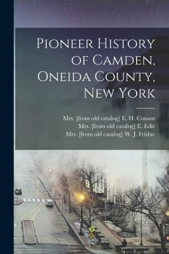 Pioneer History of Camden, Oneida County, New York - Edic, E.