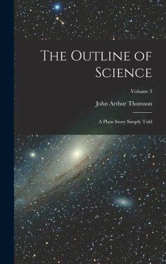 The Outline of Science: A Plain Story Simply Told; Volume 3 - Thomson, John Arthur