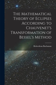 Cover The Mathematical Theory of Eclipses According to Chauvenet's Transformation of Bessel's Method