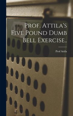 Cover Prof. Attila's Five Pound Dumb Bell Exercise..