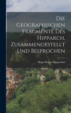 Die Geographischen Fragmente des Hipparch, Zusammengestellt und Besprochen - Berger, Hipparchus Hugo