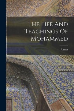 The Life And Teachings Of Mohammed - Ameer