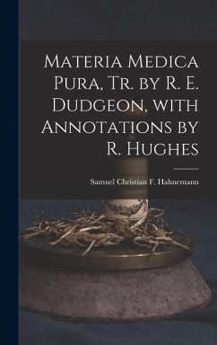 Materia Medica Pura, Tr. by R. E. Dudgeon, with Annotations by R. Hughes - Hahnemann, Samuel Christian F.