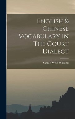 English & Chinese Vocabulary In The Court Dialect - Williams, Samuel Wells