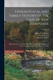 Genealogical and Family History of the State of New Hampshire: A Record of the Achievements of Her People in the Making of a Commonwealth and the Foun