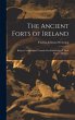 The Ancient Forts of Ireland: Being a... - Bild 1