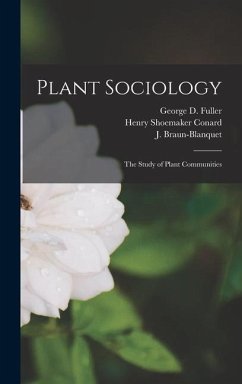 Plant Sociology; the Study of Plant Communities - Conard, Henry Shoemaker; Fuller, George D; Braun-Blanquet, J.