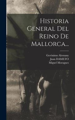 Historia General Del Reino De Mallorca... - Dameto, Juan; Mut, Vicente; Alemany, Gerónimo