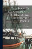 A Text Book Of The Origin And History, &c. &c. Of The Colored People