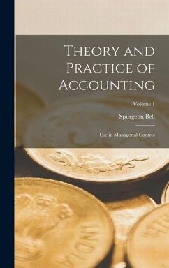 Theory and Practice of Accounting: Use in Managerial Control; Volume 1 - Bell, Spurgeon