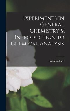 Experiments in General Chemistry & Introduction to Chemical Analysis - Volhard, Jakob