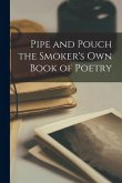 Pipe and Pouch the Smoker's Own Book of Poetry