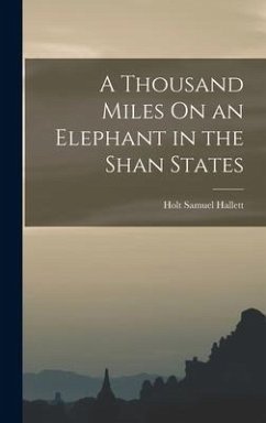 A Thousand Miles On an Elephant in the Shan States - Hallett, Holt Samuel