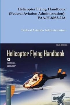 Helicopter Flying Handbook (Federal Aviation Administration) - Administration, Federal Aviation