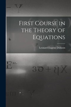 First Course in the Theory of Equations - Dickson, Leonard Eugene