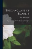 The Language of Flowers; or Flora Symbolica. Including Floral Poetry, Original and Selected. With Original Illustrations, Printed in Colours by Terry