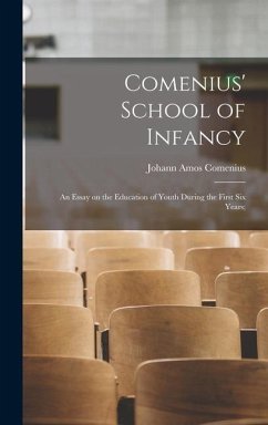 Comenius' School of Infancy: An Essay on the Education of Youth During the First six Years;
