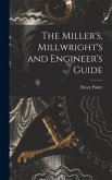 The Miller's, Millwright's and Engineer's Guide