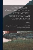 Hedvig Elisabeth Charlottas dagbok. Översatt och utgifven af Carl Carlson Bonde; Volume 1