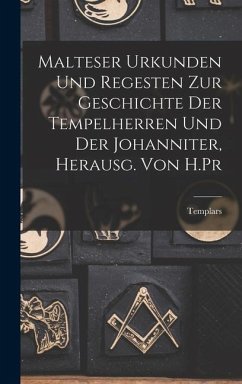Malteser Urkunden und Regesten zur Geschichte der Tempelherren und der Johanniter, Herausg. von H.Pr - Templars
