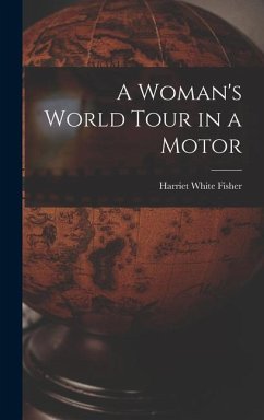 A Woman's World Tour in a Motor - Fisher, Harriet White