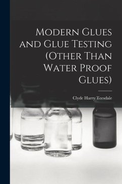 Modern Glues and Glue Testing (Other Than Water Proof Glues) - Teesdale, Clyde Harry