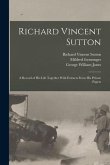 Richard Vincent Sutton: A Record of his Life Together With Extracts From his Private Papers