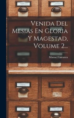 Venida Del Mesias En Gloria Y Magestad, Volume 2... - Lacunza, Manuel