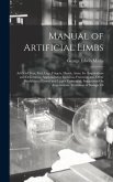 Manual of Artificial Limbs: Artificial Toes, Feet, Legs, Fingers, Hands, Arms, for Amputations and Deformities, Appliances for Excisions, Fracture