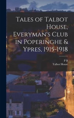 Cover Tales of Talbot House, Everyman's Club in Poperinghe & Ypres, 1915-1918